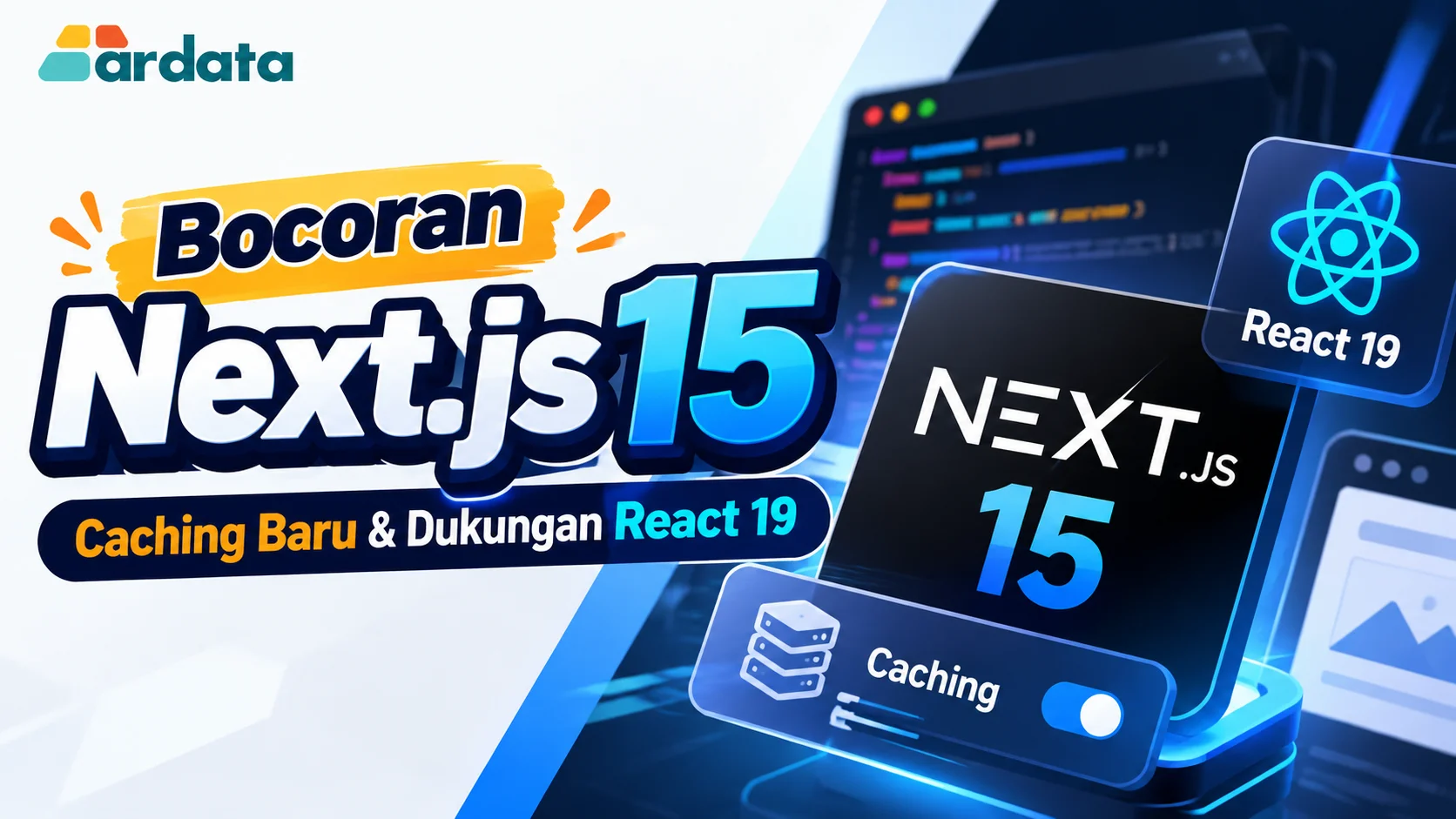 Bocoran Next.js 15: Caching Baru & Dukungan React 19