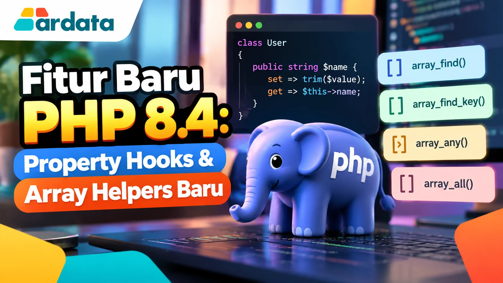 Fitur Baru PHP 8.4: Property Hooks & Array Helpers Baru